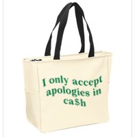 I Only Accept Apologies In Cash Zip Tote Bag