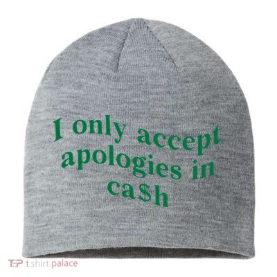 I Only Accept Apologies In Cash Sustainable Beanie