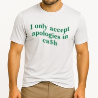 I Only Accept Apologies In Cash Performance Shirt