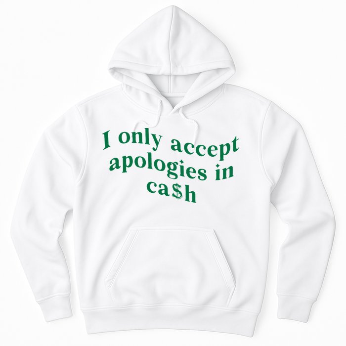 I Only Accept Apologies In Cash Hoodie