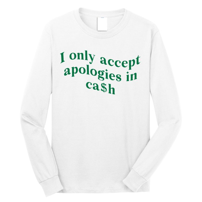 I Only Accept Apologies In Cash Long Sleeve Shirt