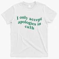 I Only Accept Apologies In Cash T-Shirt