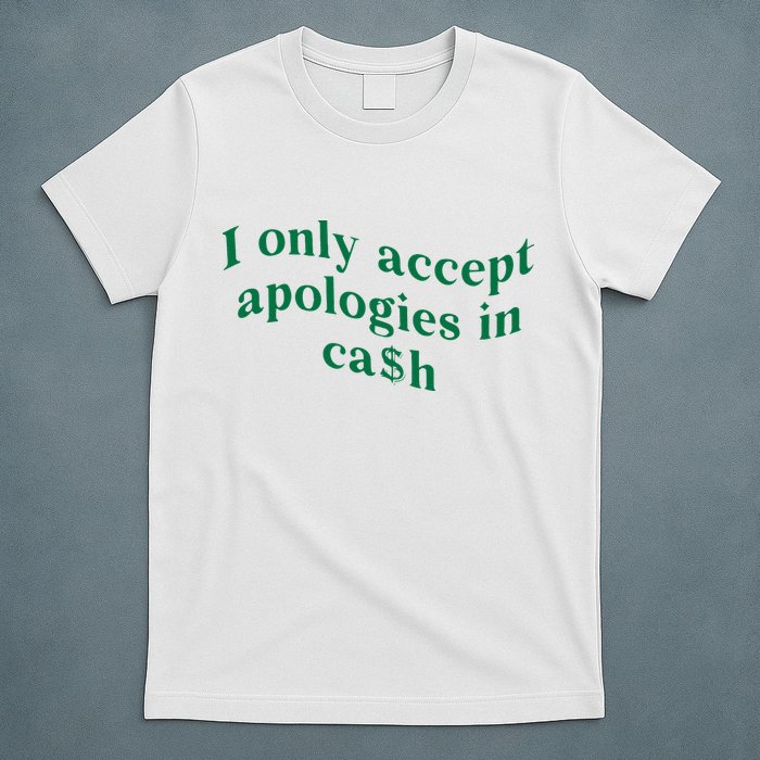 I Only Accept Apologies In Cash T-Shirt
