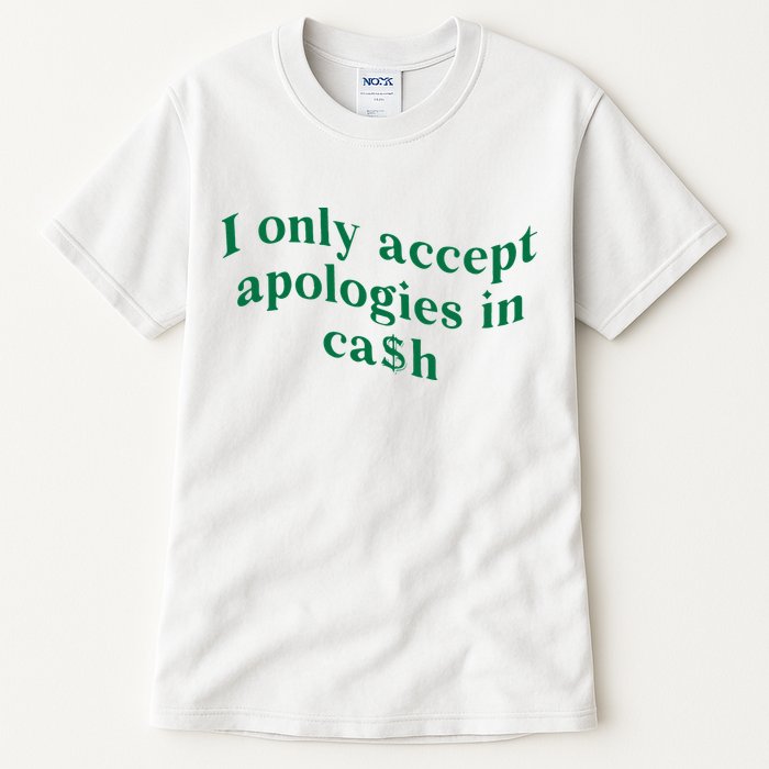 I Only Accept Apologies In Cash Tall T-Shirt