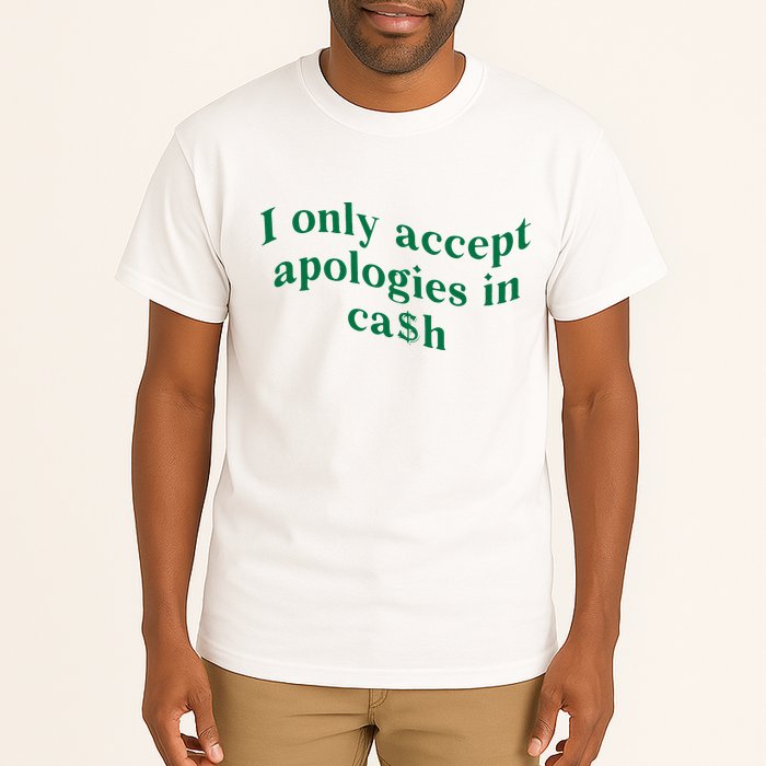 I Only Accept Apologies In Cash Tall T-Shirt