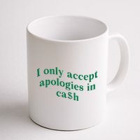 I Only Accept Apologies In Cash Mug