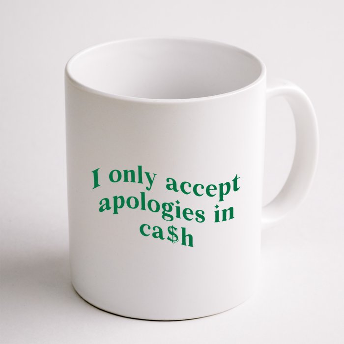 I Only Accept Apologies In Cash Mug