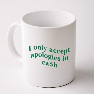 I Only Accept Apologies In Cash Mug