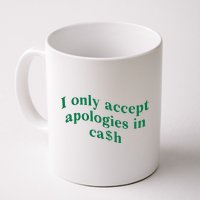 I Only Accept Apologies In Cash Mug