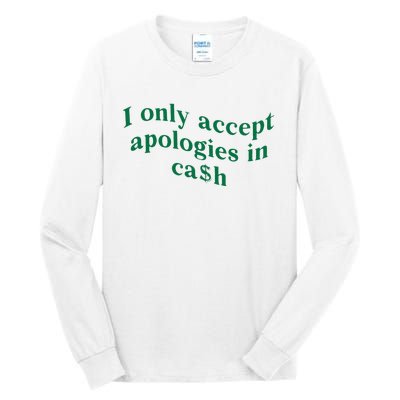 I Only Accept Apologies In Cash Tall Long Sleeve T-Shirt