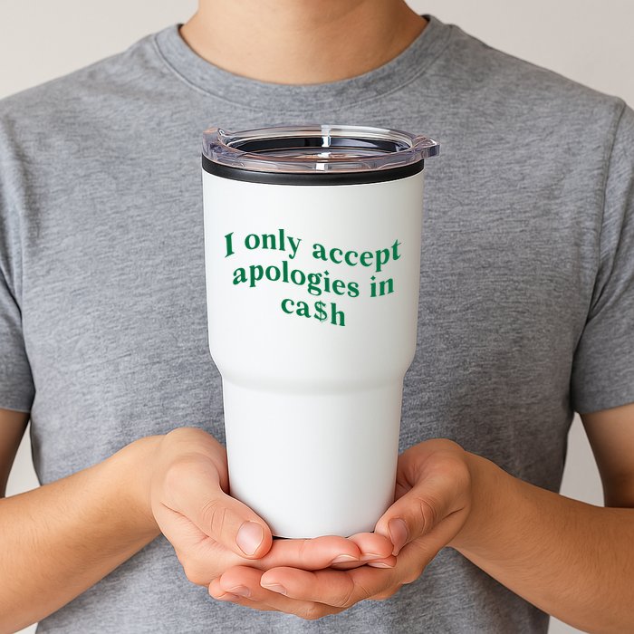 I Only Accept Apologies In Cash Tumbler