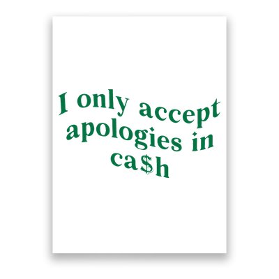 I Only Accept Apologies In Cash Poster