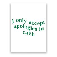 I Only Accept Apologies In Cash Poster
