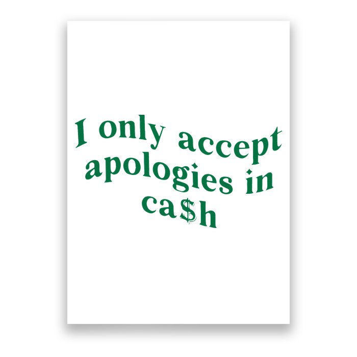 I Only Accept Apologies In Cash Poster