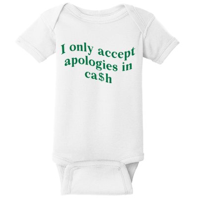 I Only Accept Apologies In Cash Baby Bodysuit