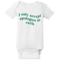 I Only Accept Apologies In Cash Baby Bodysuit