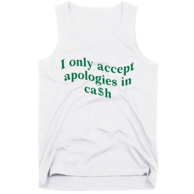 I Only Accept Apologies In Cash Tank Top