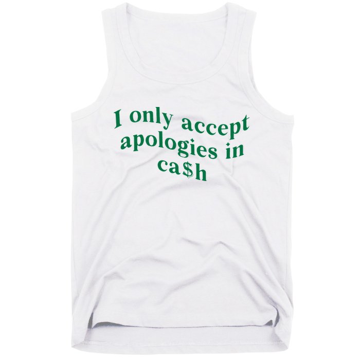 I Only Accept Apologies In Cash Tank Top
