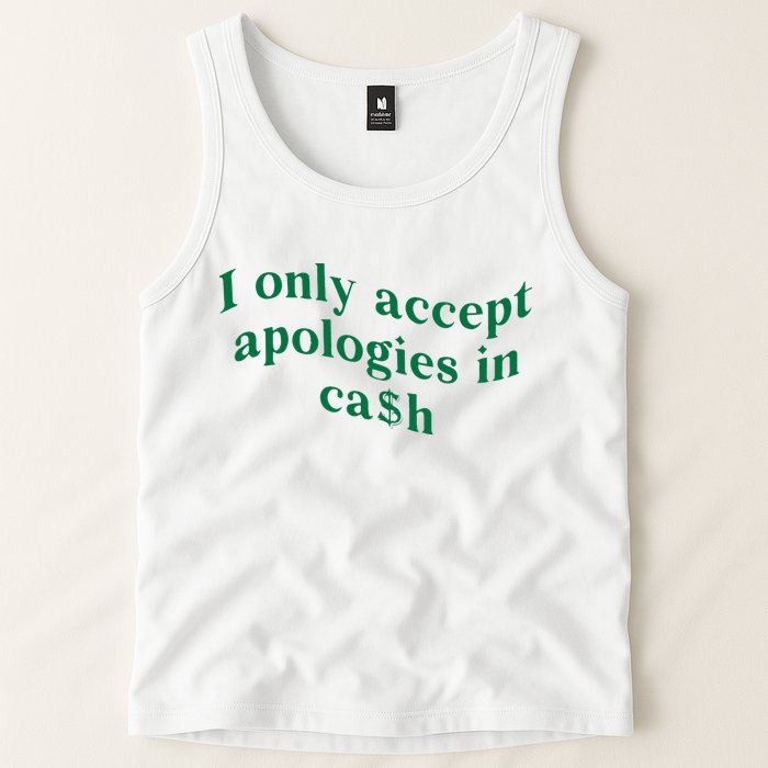 I Only Accept Apologies In Cash Tank Top