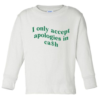 I Only Accept Apologies In Cash Toddler Long Sleeve Shirt