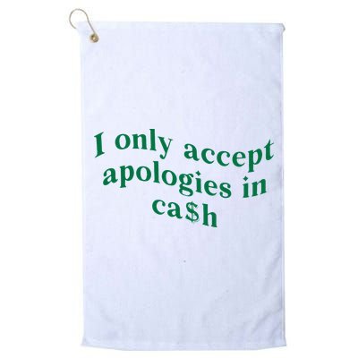 I Only Accept Apologies In Cash Golf Towel