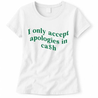I Only Accept Apologies In Cash Womens T-Shirt