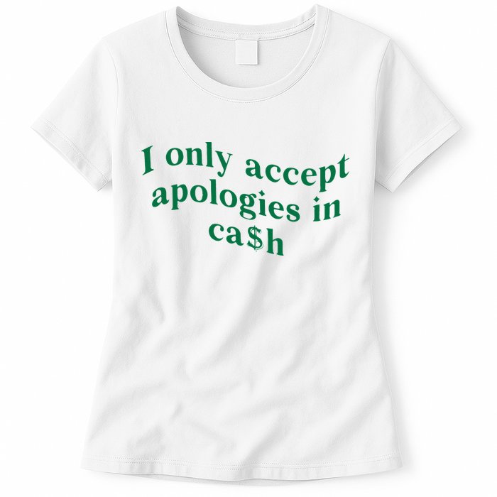 I Only Accept Apologies In Cash Womens T-Shirt
