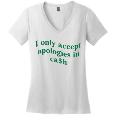 I Only Accept Apologies In Cash Women's V-Neck T-Shirt
