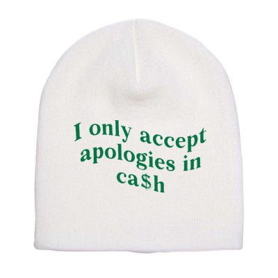 I Only Accept Apologies In Cash Short Acrylic Beanie