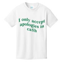 I Only Accept Apologies In Cash Kids T-Shirt
