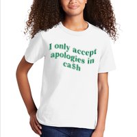 I Only Accept Apologies In Cash Kids T-Shirt