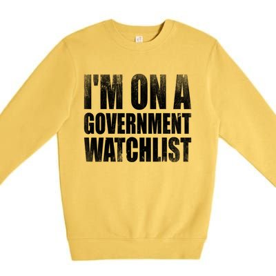 Im On A Government Watchlist Premium Crewneck Sweatshirt