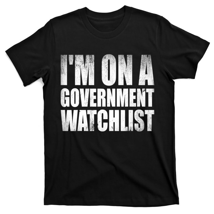 Im On A Government Watchlist T-Shirt