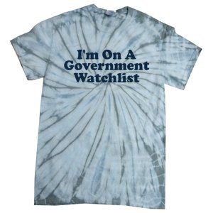 I'm On A Government Watchlist Funny Tie-Dye T-Shirt