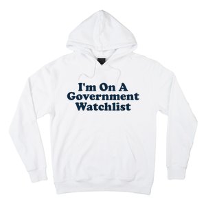 I'm On A Government Watchlist Funny Hoodie