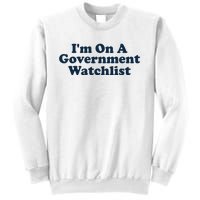 I'm On A Government Watchlist Funny Sweatshirt