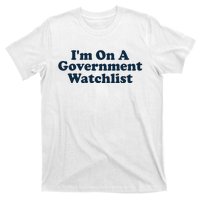 I'm On A Government Watchlist Funny T-Shirt