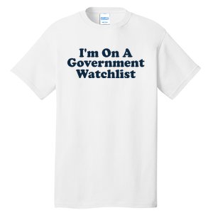 I'm On A Government Watchlist Funny Tall T-Shirt