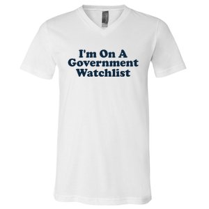 I'm On A Government Watchlist Funny V-Neck T-Shirt