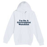 I'm On A Government Watchlist Funny Premium Pullover Hoodie