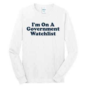 I'm On A Government Watchlist Funny Tall Long Sleeve T-Shirt