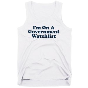 I'm On A Government Watchlist Funny Tank Top