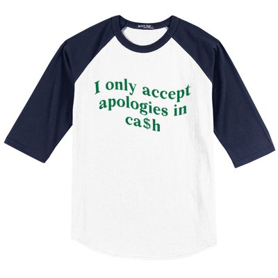 I Only Accept Apologies In Cash Baseball Sleeve Shirt