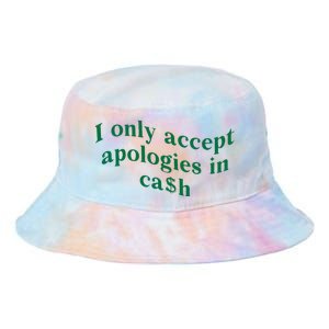 I Only Accept Apologies In Cash Tie Dye Newport Bucket Hat