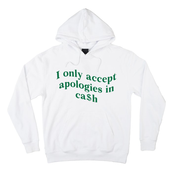 I Only Accept Apologies In Cash Hoodie