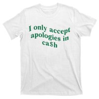 I Only Accept Apologies In Cash T-Shirt