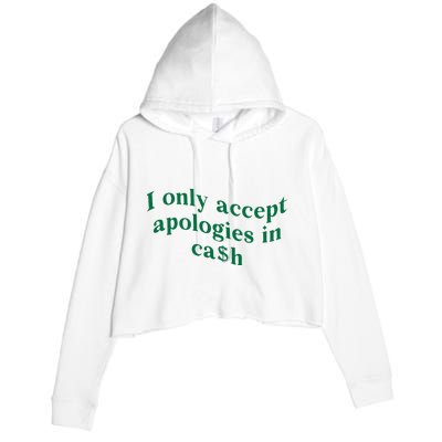 I Only Accept Apologies In Cash Crop Fleece Hoodie