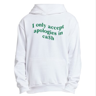 I Only Accept Apologies In Cash Urban Pullover Hoodie