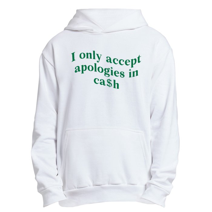 I Only Accept Apologies In Cash Urban Pullover Hoodie