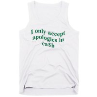 I Only Accept Apologies In Cash Tank Top